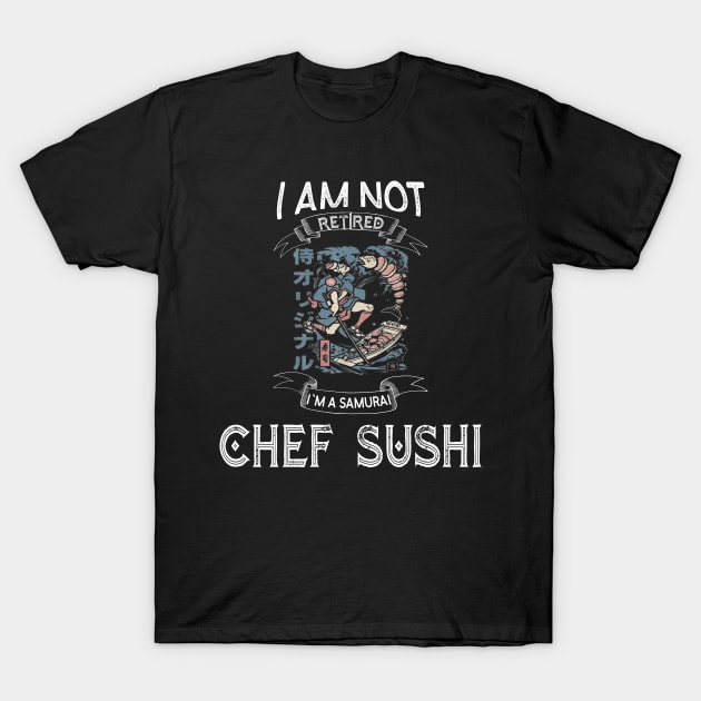 I am not retired I`m a Samurai chef sushi -  Funny Samurai Champloo T-shirt T-Shirt by kikuchu